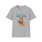 Only if my cat likes you T-shirt