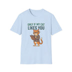 Only if my cat likes you T-shirt